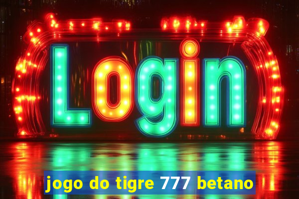 jogo do tigre 777 betano